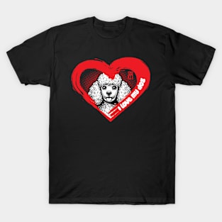 I Love My Poodle - Dainty dog - I Love my dog T-Shirt